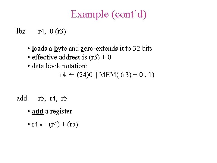 Example (cont’d) lbz r 4, 0 (r 3) • loads a byte and zero-extends