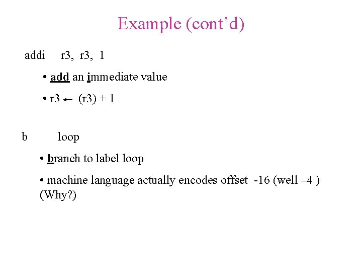 Example (cont’d) addi r 3, 1 • add an immediate value • r 3