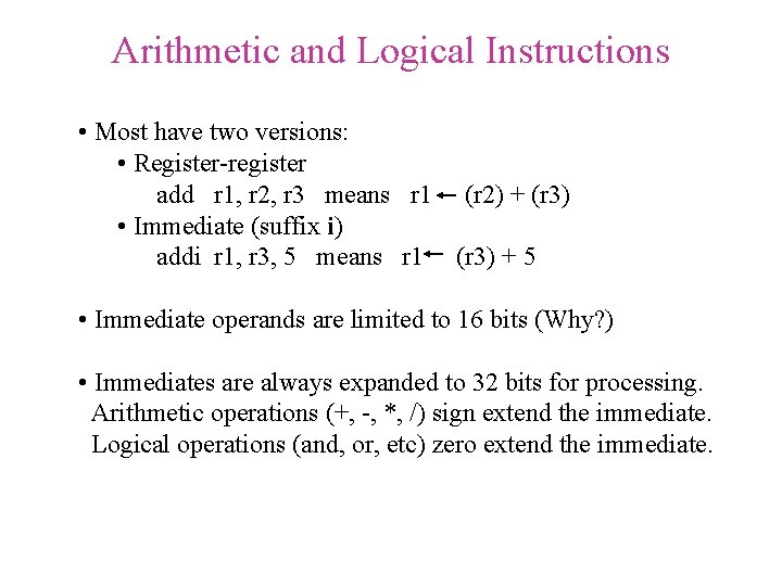 Arithmetic and Logical Instructions • Most have two versions: • Register-register add r 1,