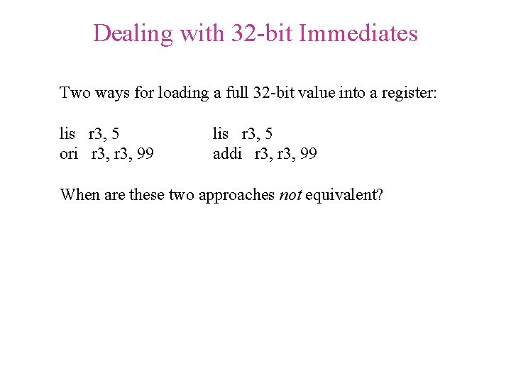 Dealing with 32 -bit Immediates Two ways for loading a full 32 -bit value