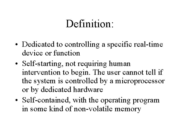 Definition: • Dedicated to controlling a specific real-time device or function • Self-starting, not