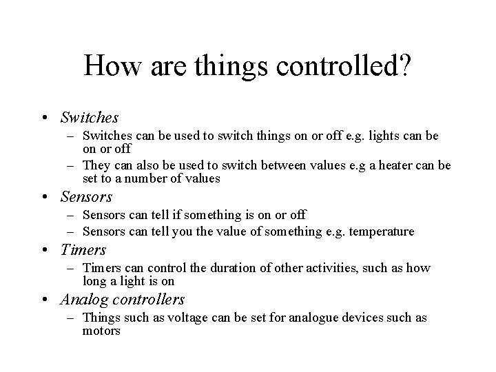 How are things controlled? • Switches – Switches can be used to switch things