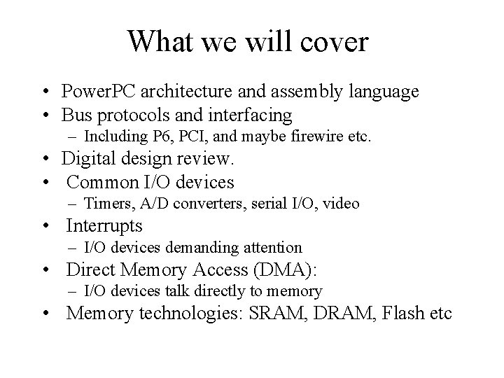 What we will cover • Power. PC architecture and assembly language • Bus protocols