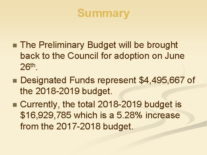 Summary n n n The Preliminary Budget will be brought back to the Council