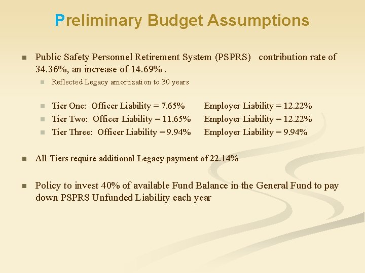 Preliminary Budget Assumptions n Public Safety Personnel Retirement System (PSPRS) contribution rate of 34.