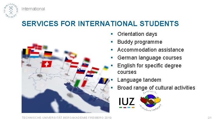 International SERVICES FOR INTERNATIONAL STUDENTS § § § Orientation days Buddy programme Accommodation assistance