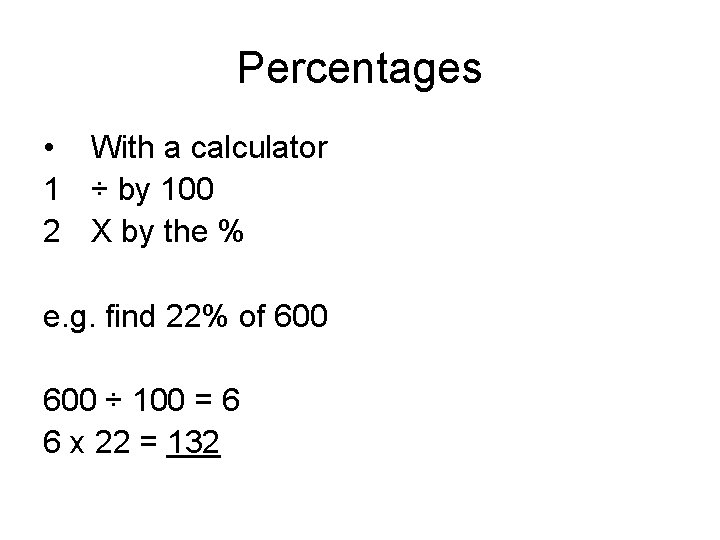 Percentages • With a calculator 1 ÷ by 100 2 X by the %