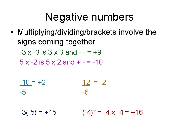 Negative numbers • Multiplying/dividing/brackets involve the signs coming together -3 x -3 is 3