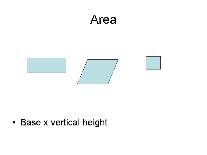 Area • Base x vertical height 