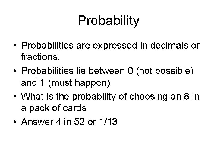Probability • Probabilities are expressed in decimals or fractions. • Probabilities lie between 0