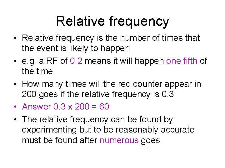 Relative frequency • Relative frequency is the number of times that the event is