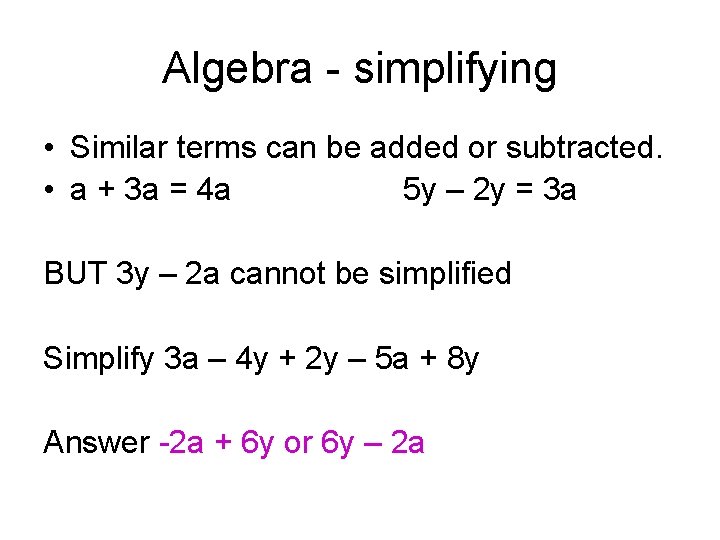 Algebra - simplifying • Similar terms can be added or subtracted. • a +