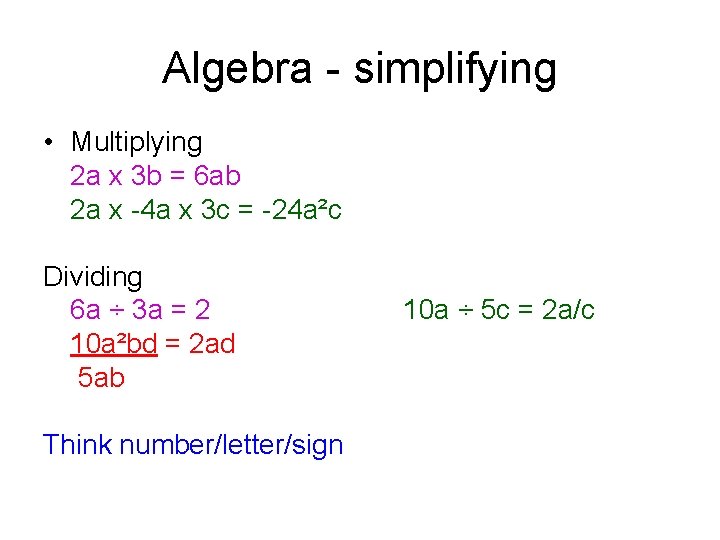 Algebra - simplifying • Multiplying 2 a x 3 b = 6 ab 2