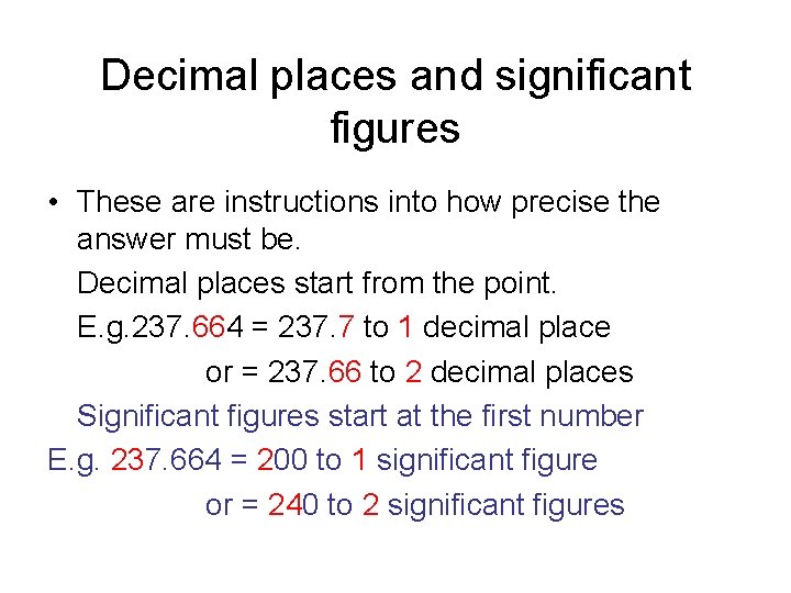  Decimal places and significant figures • These are instructions into how precise the