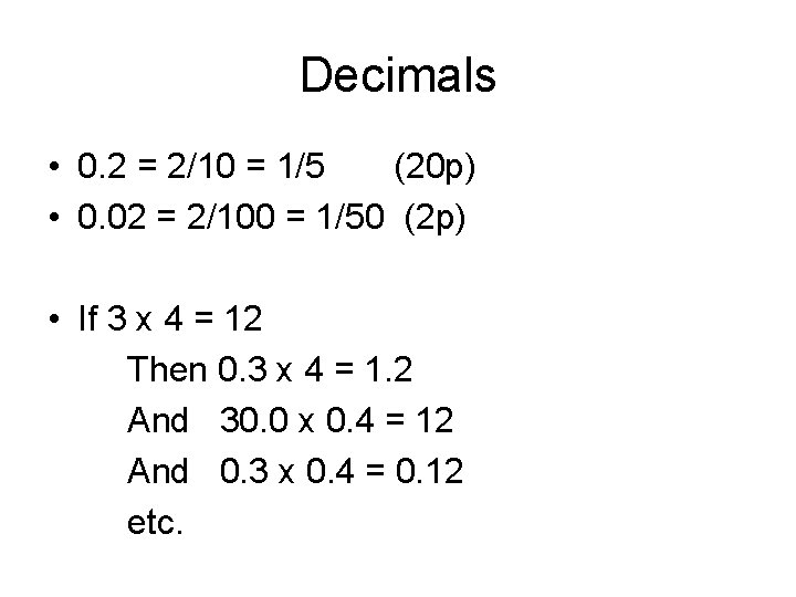 Decimals • 0. 2 = 2/10 = 1/5 (20 p) • 0. 02 =