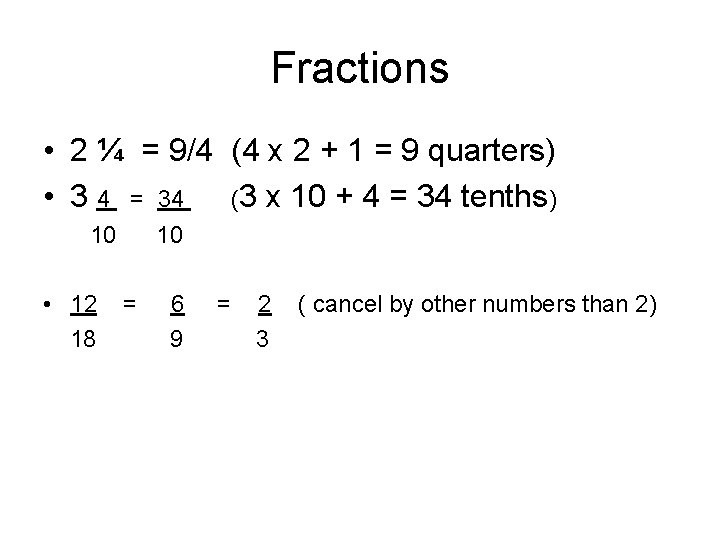 Fractions • 2 ¼ = 9/4 (4 x 2 + 1 = 9 quarters)