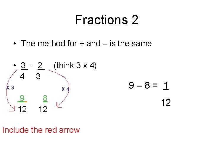 Fractions 2 • The method for + and – is the same • 3