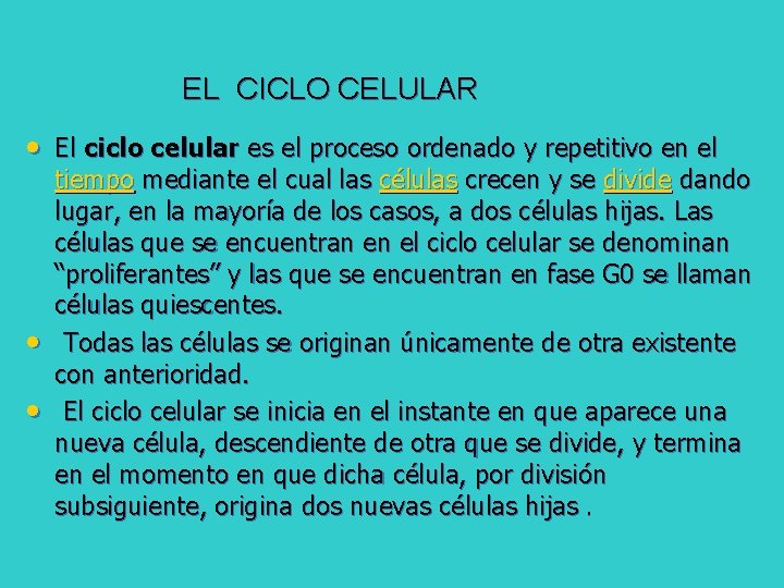 EL CICLO CELULAR • El ciclo celular es el proceso ordenado y repetitivo en