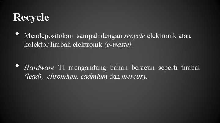 Recycle • • Mendepositokan sampah dengan recycle elektronik atau kolektor limbah elektronik (e-waste). Hardware