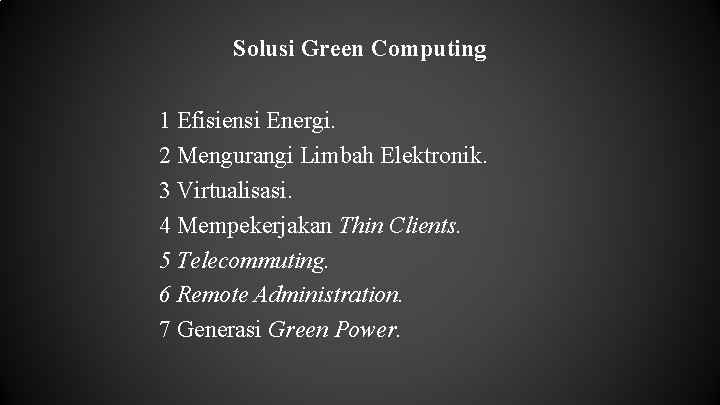 Solusi Green Computing 1 Efisiensi Energi. 2 Mengurangi Limbah Elektronik. 3 Virtualisasi. 4 Mempekerjakan