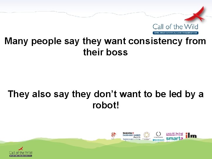 Many people say they want consistency from their boss They also say they don’t