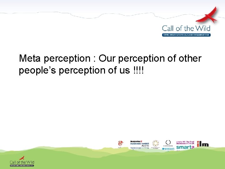 Meta perception : Our perception of other people’s perception of us !!!! 