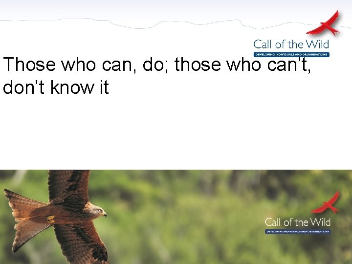 Those who can, do; those who can’t, don’t know it 