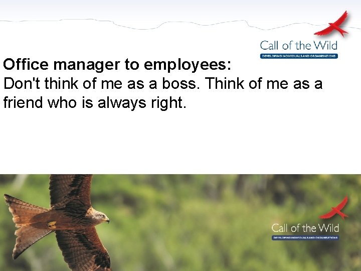 Office manager to employees: Don't think of me as a boss. Think of me