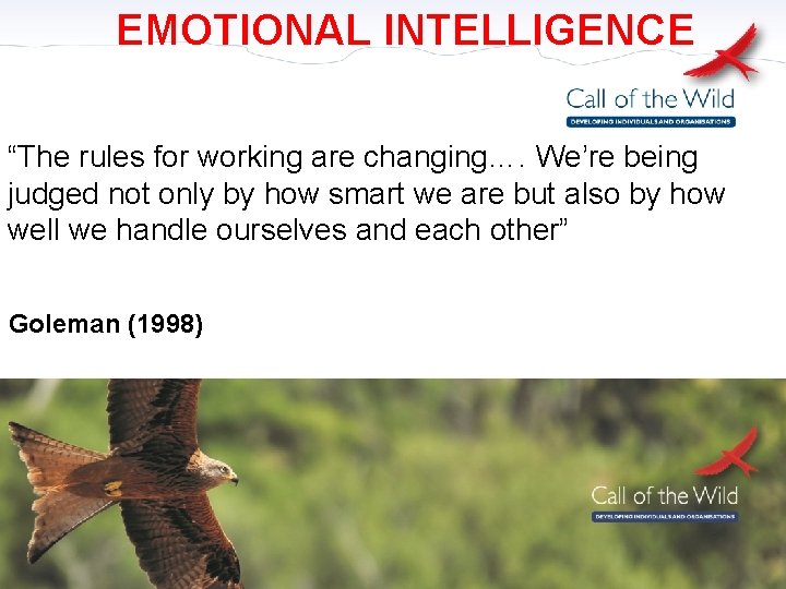 EMOTIONAL INTELLIGENCE “The rules for working are changing…. We’re being judged not only by