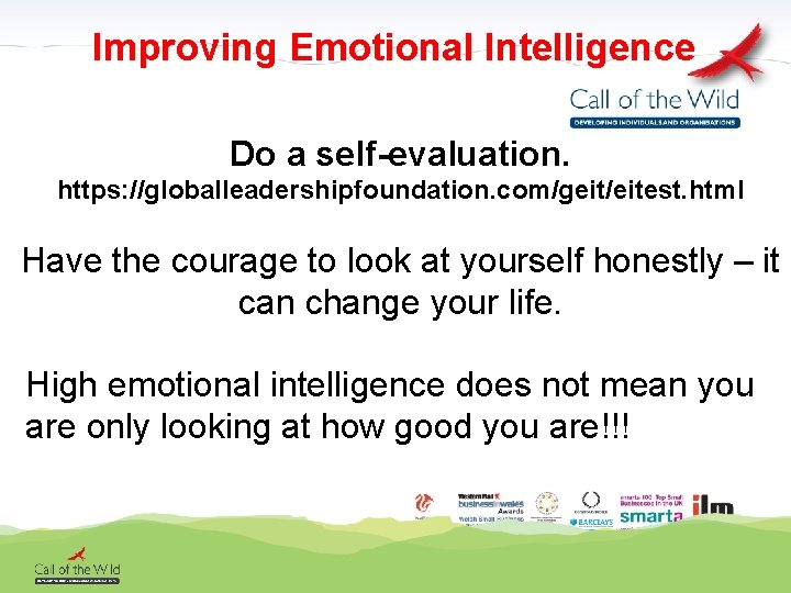 Improving Emotional Intelligence Do a self-evaluation. https: //globalleadershipfoundation. com/geit/eitest. html Have the courage to