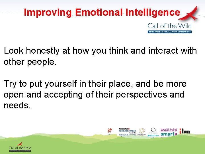 Improving Emotional Intelligence Look honestly at how you think and interact with other people.