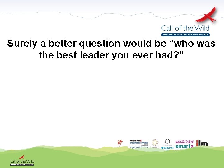 Surely a better question would be “who was the best leader you ever had?