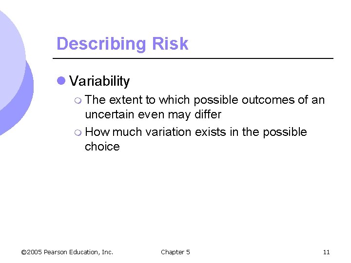 Describing Risk l Variability m The extent to which possible outcomes of an uncertain