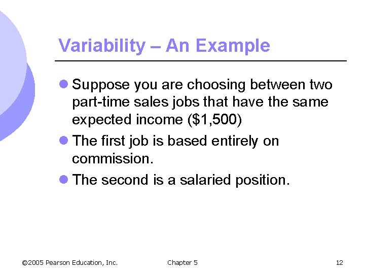 Variability – An Example l Suppose you are choosing between two part-time sales jobs