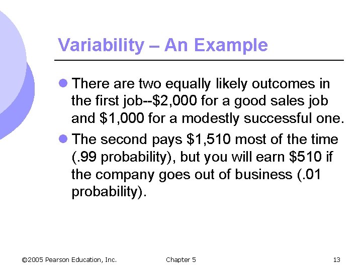 Variability – An Example l There are two equally likely outcomes in the first