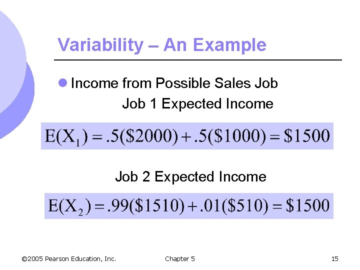 Variability – An Example l Income from Possible Sales Job 1 Expected Income Job