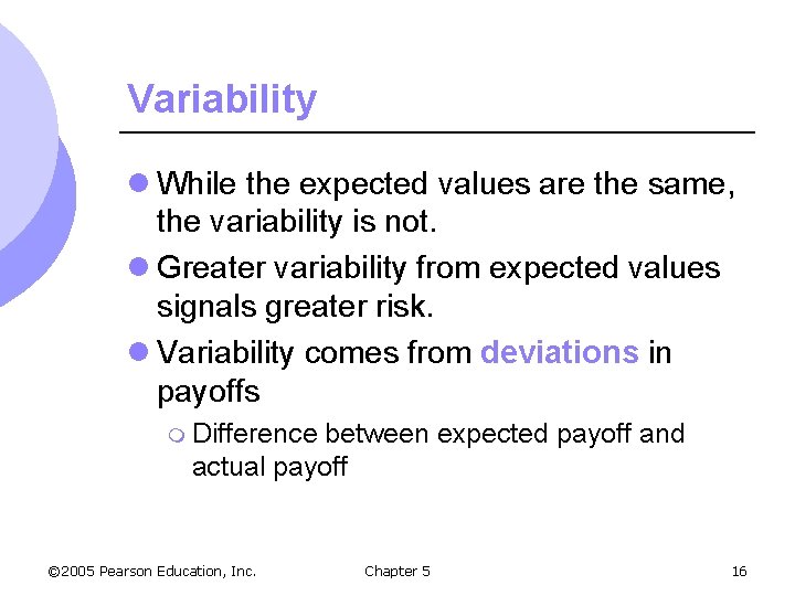 Variability l While the expected values are the same, the variability is not. l