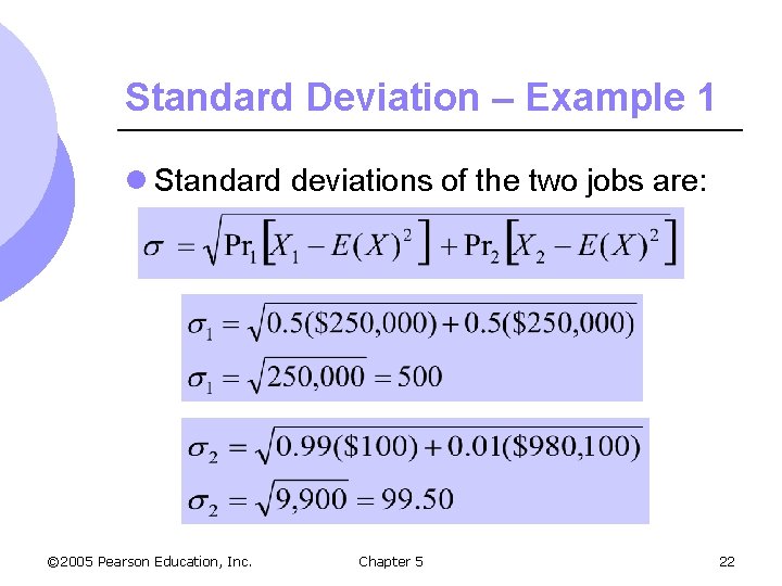 Standard Deviation – Example 1 l Standard deviations of the two jobs are: ©