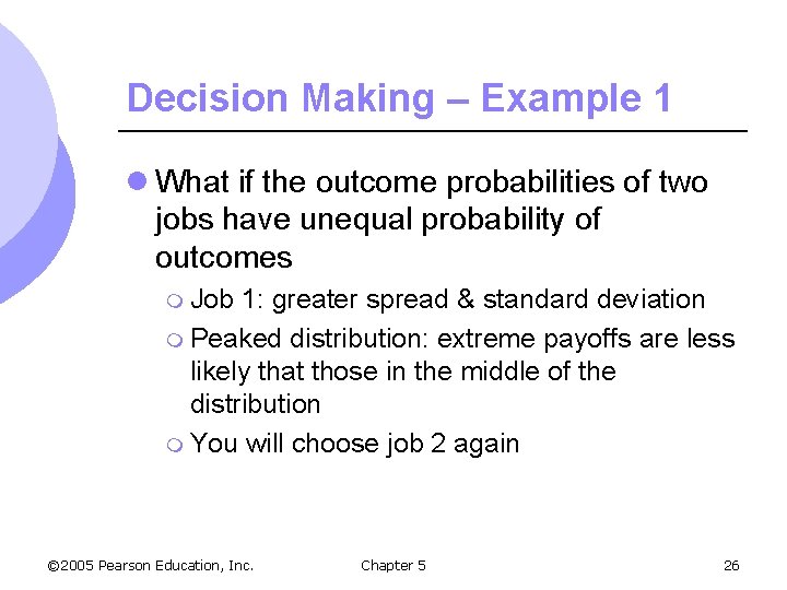 Decision Making – Example 1 l What if the outcome probabilities of two jobs