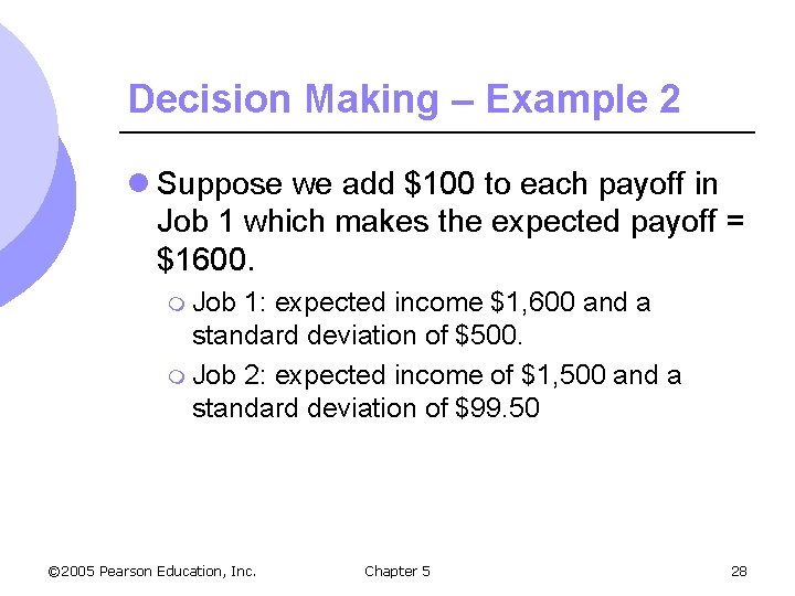 Decision Making – Example 2 l Suppose we add $100 to each payoff in