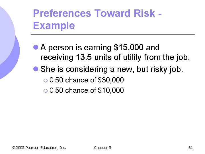 Preferences Toward Risk Example l A person is earning $15, 000 and receiving 13.