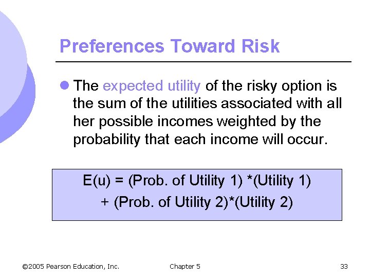 Preferences Toward Risk l The expected utility of the risky option is the sum