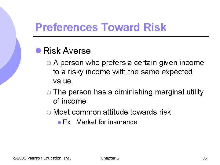 Preferences Toward Risk l Risk Averse m. A person who prefers a certain given