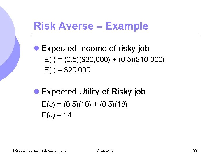 Risk Averse – Example l Expected Income of risky job E(I) = (0. 5)($30,