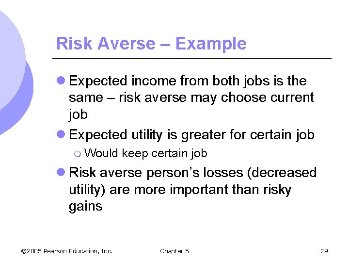 Risk Averse – Example l Expected income from both jobs is the same –