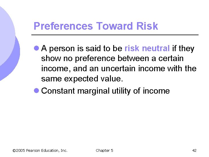 Preferences Toward Risk l A person is said to be risk neutral if they