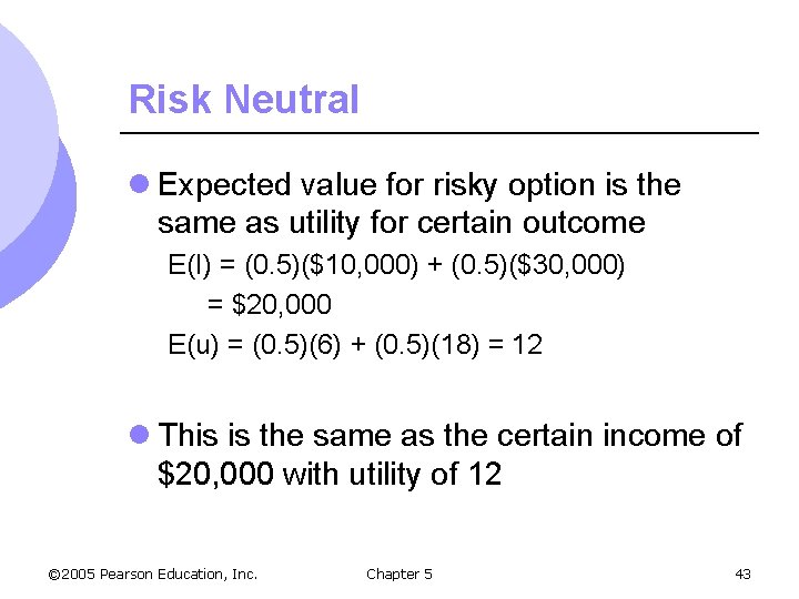 Risk Neutral l Expected value for risky option is the same as utility for