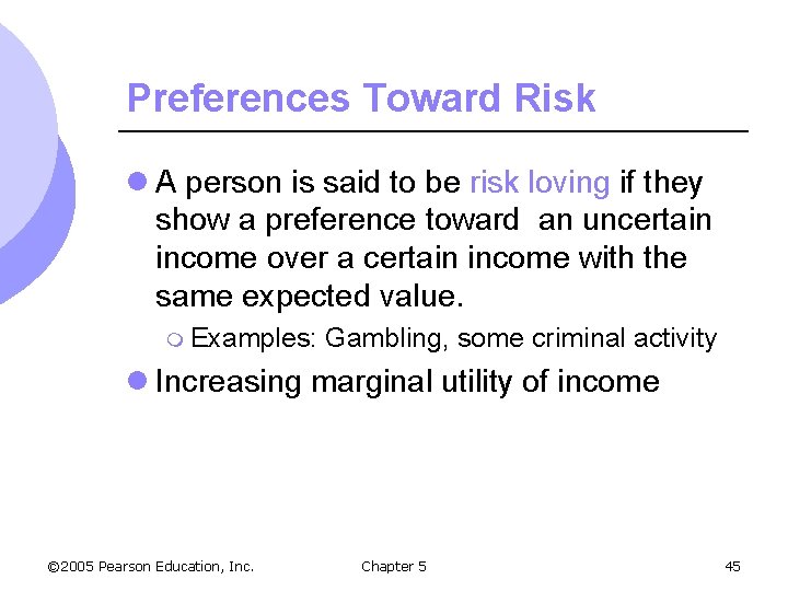 Preferences Toward Risk l A person is said to be risk loving if they