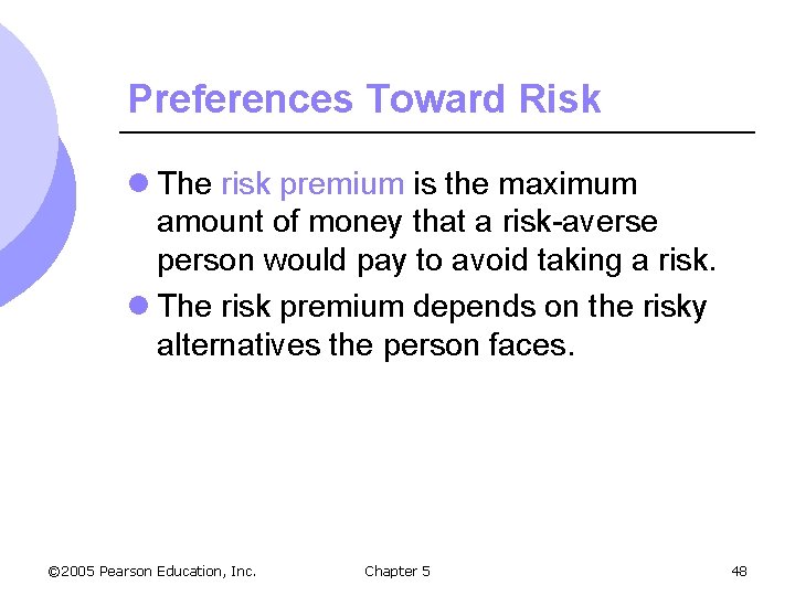 Preferences Toward Risk l The risk premium is the maximum amount of money that