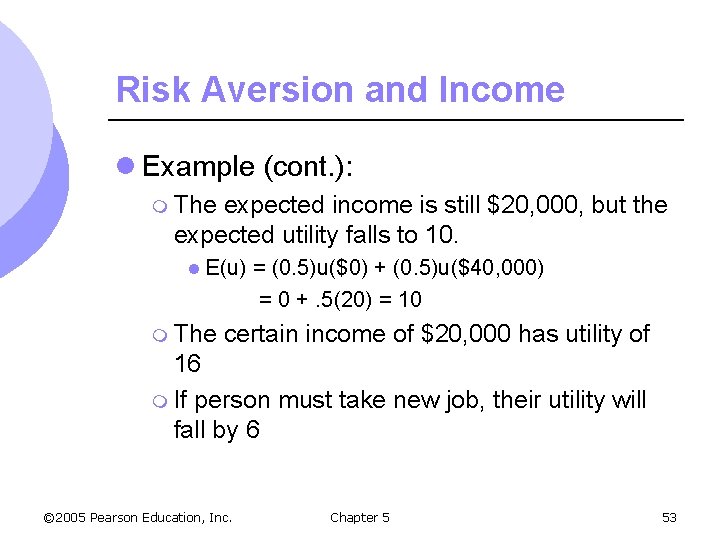 Risk Aversion and Income l Example (cont. ): m The expected income is still